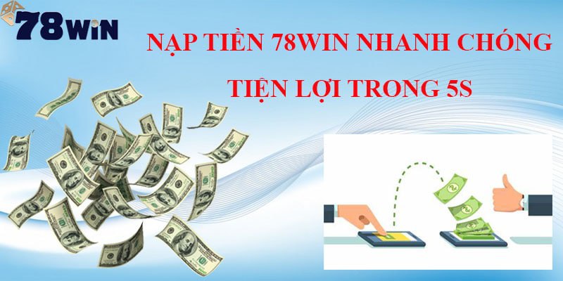 Yêu cầu khi nạp tiền tại nhà cái 78win